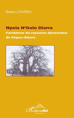 Nyola N'Golo Diarra Fondateur du royaume dynastique de Ségou-Sikoro - Diarra, Bakary