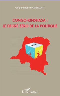 Congo-Kinshasa : le degré zéro de la politique - Lonsi Koko, Gaspard-Hubert
