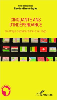 Cinquante ans d'indépendance en Afrique subsaharienne et au Togo - Gayibor, Théodore Nicoué