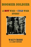 Boomer Soldier A Hot War - Cold War Story
