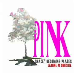 Pink. Spaces becoming places - Christie, Leanne M
