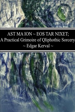 AST MA ION ~ EOS TAR NIXET; A Practical Grimoire of Qliphothic Sorcery - Kerval, Edgar