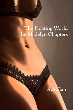 The Floating World - The Madelyn Chapters - Cain, A. A.