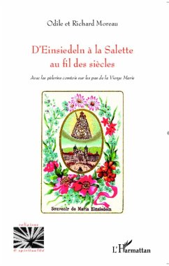 D'Einsiedeln à la Salette au fil des siècles - Moreau, Odile; Moreau, Richard