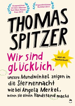 Wir sind glücklich, unsere Mundwinkel zeigen in die Sternennacht wie bei Angela Merkel, wenn sie einen Handstand macht - Spitzer, Thomas