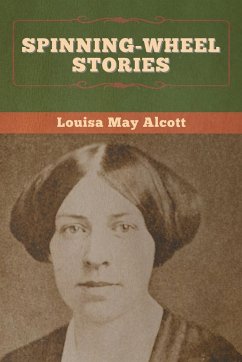 Spinning-Wheel Stories - Alcott, Louisa May