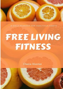 Free Living Fitness - Daily Planner for Healthy Habits - Hunter, Claire