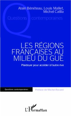 Les régions françaises au milieu du gué - Mallet, Louis; Catlla, Michel; Bénéteau, Alain