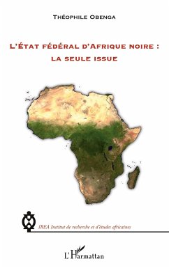 L'Etat fédéral d'Afrique noire : la seule issue - Obenga, Théophile