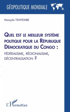 Cover Quel est le meilleur système politique pour la République Démocratique du Congo : fédéralisme, régionalisme, décentralisation ?