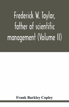 Frederick W. Taylor, father of scientific management (Volume II) - Barkley Copley, Frank