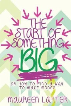 The Start of Something Big: or How to find a way to make Money - Larter, Maureen