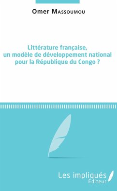 Littérature française, un modèle de développement national pour la République du Congo ? - Massoumou, Omer