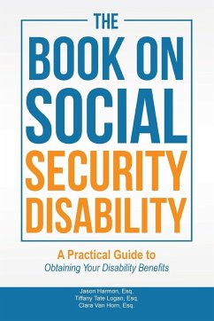 The Book on Social Security Disability - Harmon, Esq Jason; Logan, Esq Tiffany Tate; Horn, Esq Clara van
