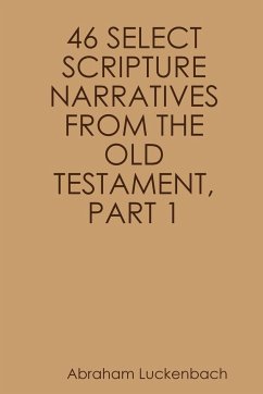 46 SELECT SCRIPTURE NARRATIVES FROM THE OLD TESTAMENT, PART 1 - Luckenbach, Abraham