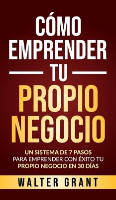 Cómo Emprender Tu Propio Negocio - Grant, Walter