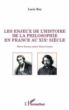 Les enjeux de l'histoire de la philosophie en France au XIX e siècle - Rey, Lucie