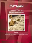 Cayman Islands Company Laws and Regulations Handbook Volume 1 Strategic Information and Regulations