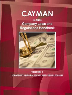 Cayman Islands Company Laws and Regulations Handbook Volume 1 Strategic Information and Regulations - Ibp, Inc.