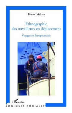 Ethnographie des travailleurs en déplacement - Lefebvre, Bruno