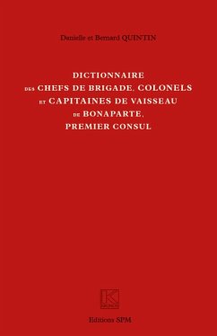 Dictionnaire des chefs de brigade, colonels et capitaines de vaisseau de Bonaparte, premier consul - Quintin, Bernard; Quintin, Danielle