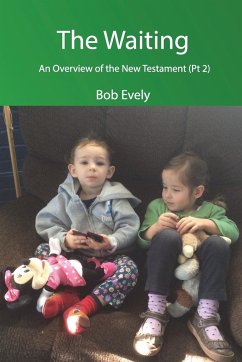 The Waiting, An Overview of the New Testament (Pt 2) - Evely, Bob