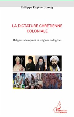 La dictature chrétienne coloniale - Biyong, Philippe Eugène