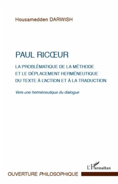 Paul Ricoeur. La problématique de la méthode et le déplacement herméneutique du texte à l'action et à la traduction - Darwish, Housamedden