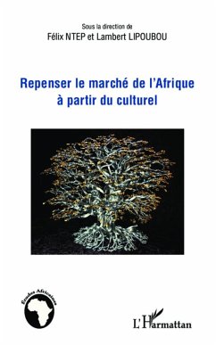 Repenser le marché de l'Afrique à partir du culturel - Ntep, Félix; Lipoubou, Lambert