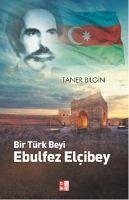 Bir Türk Beyi Ebulfez Elcibey - Bilgin, Taner