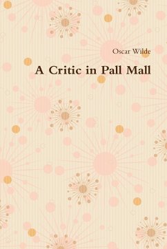 A Critic in Pall Mall - Wilde, Oscar