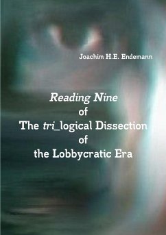 Reading Nine of The tri_logical Dissection of the Lobbycratic Era - Endemann, Joachim H. E.