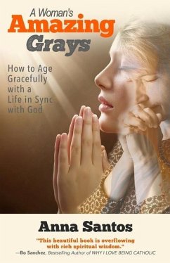 A Woman's Amazing Grays: How to Age Gracefully with a Life in Sync with God - Santos, Anna