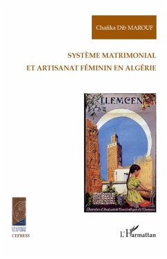 Système matrimonial et artisanat féminin en Algérie - Dib Marouf, Chafika