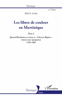 Les libres de couleur en Martinique (Tome 2) - Louis, Abel A.