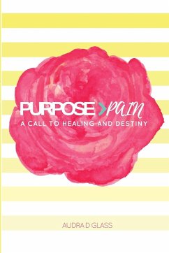 Purpose > Pain A Call To Healing And Destiny - Glass, Audra D