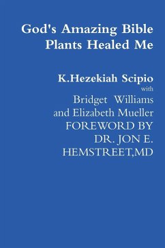 God's Amazing Bible Plants Healed Me - Scipio, K. Hezekiah