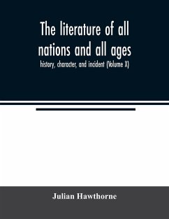 The literature of all nations and all ages; history, character, and incident (Volume X) - Hawthorne, Julian