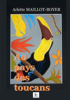 Au pays des toucans - Maillot-Boyer, Arlette