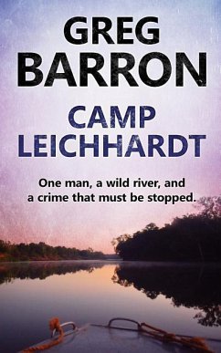 Camp Leichhardt: One man, a wild river, and a crime that must be stopped. - Barron, Greg