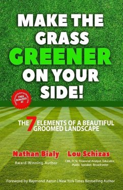 Make the Grass Greener on Your Side!: The 7 Elements of a Beautiful Groomed Landscape - Schizas, Lou; Bialy, Nathan