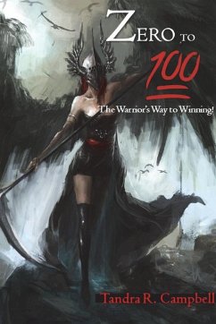 Zero to 100! The Warrior's Way to Winning - Campbell, Tandra