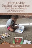 How to End the Reading War and Serve the Literacy Needs of All Students How to End the Reading War and Serve the Literacy Needs of All Students