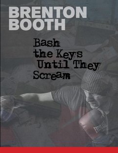 Bash The Keys Until They Scream - Booth, Brenton