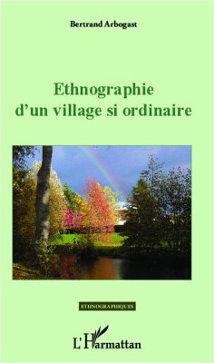 Ethnographie d'un village si ordinaire - Arbogast, Bertrand