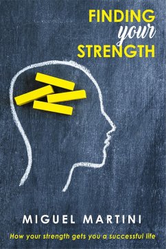 Finding Your Strength:- How Your Strength Gets You a Successful Life (eBook, ePUB) - Martini, Miguel