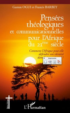 Pensées théologiques et communicationnelles pour l'Afrique du 21ème siècle - Ogui, Gaston; Barbey, Francis