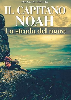 IL CAPITANO NOAH - La strada del mare - De Virgilio, Rocco