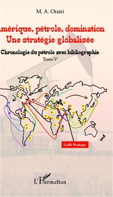 Amérique, pétrole, domination : une stratégie globalisée (T.5) - Oraizi, François M. A.