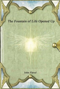 The Fountain of Life Opened Up - Flavel, John